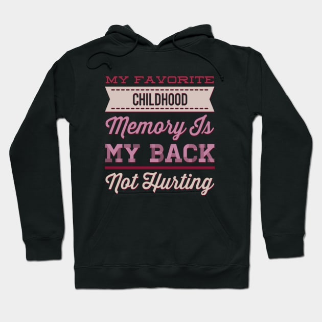 My favorite childhood memory is my back not hurting midlife crisis Funny millennials quotes Hoodie by BoogieCreates